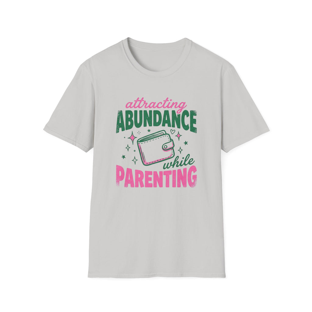 Attracting Abundance While Parenting T-Shirt