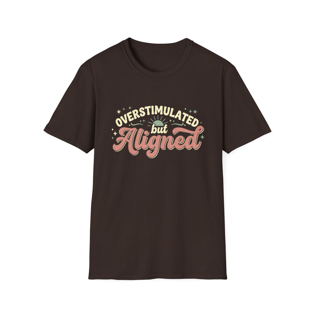 Overstimulated But Aligned T-Shirt