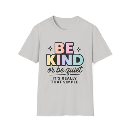 Be Kind or Be Quiet T-Shirt