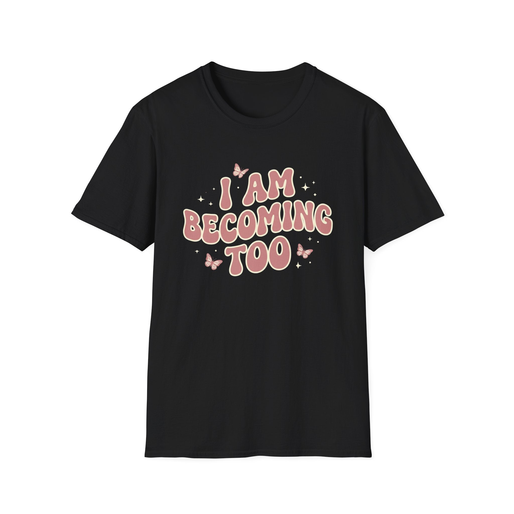 I Am Becoming Too T‑Shirt
