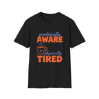 Emotionally Aware, Physically Tired T-Shirt